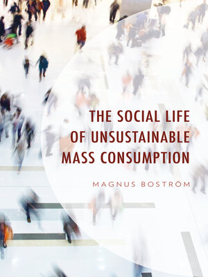 cover image of The Social Life of Unsustainable Mass Consumption